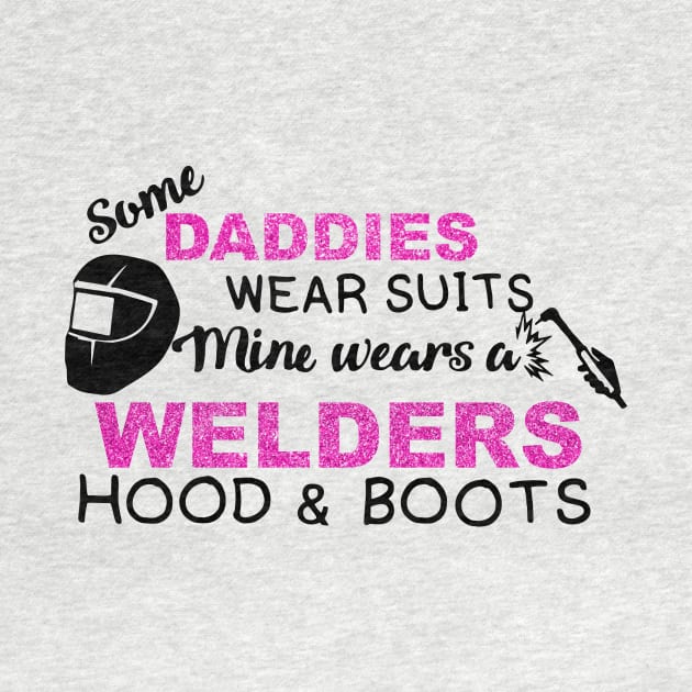 Some Daddies Wear Suits Welder Lovers by heryes store